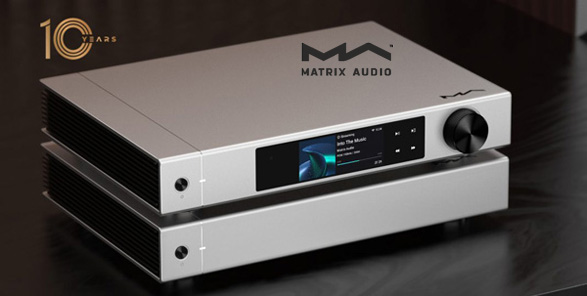 Matrix Audio отмечает юбилей выпуском потрясающих новинок